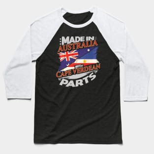 Made In Australia With Cape Verdean Parts - Gift for Cape Verdean From Cape Verde Baseball T-Shirt